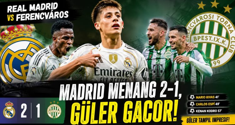 Real Madrid vs Ferencváros: Madrid Menang 2-1, Güler Gacor!