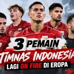 3 Pemain Timnas Indonesia Lagi On Fire di Eropa